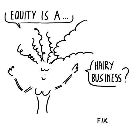 Equity is a hairy business